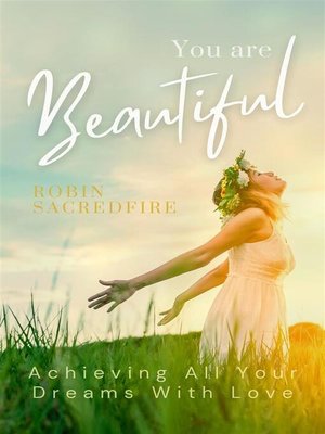 cover image of You Are Beautiful--Achieving All Your Dreams With Love